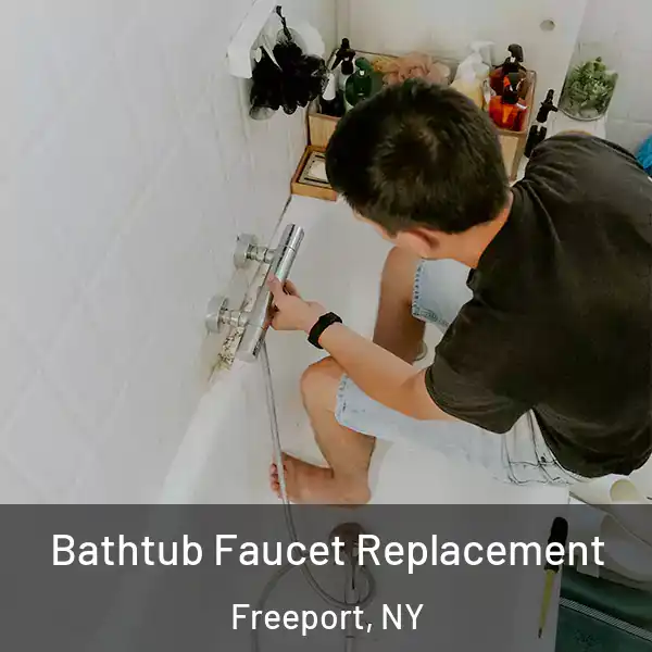  Bathtub Faucet Replacement Freeport, NY